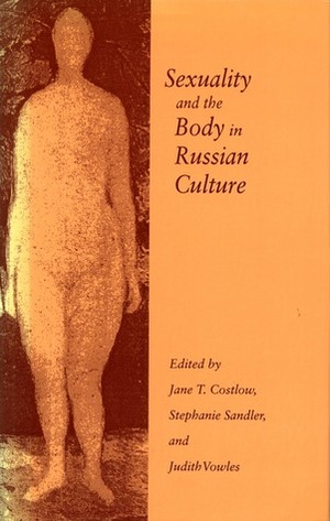 Sexuality and the Body in Russian Culture by Jane Costlow, Stephanie Sandler