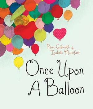 Once Upon a Balloon by Isabelle Malenfant, Bree Galbraith