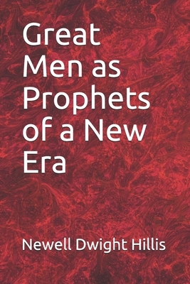 Great Men as Prophets of a New Era by Newell Dwight Hillis