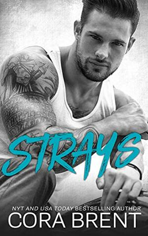 Strays: An Anti-Hero Romance by Cora Brent