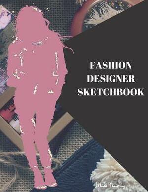 Fashion Designer Sketchbook: Easily Sketch Your Fashion Design with Large Women Figure Template in Different Poses by Fashion Designer, Carolyn Coloring, Mike Murphy