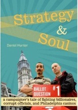 Strategy and Soul: A campaigner's tale of fighting billionaires, corrupt officials, and philadelphia casinos by Daniel Hunter