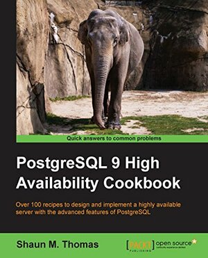 PostgreSQL 9 High Availability Cookbook by Shaun M. Thomas