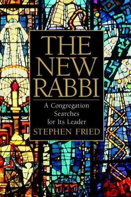 The New Rabbi: A Congregation Searches for Its Leader by Stephen Fried