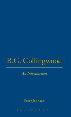 R. G. Collingwood - An Introduction by Peter Johnson, R.G. Collingwood