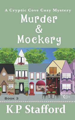 Murder & Mockery (Cryptic Cove Cozy Mystery Series Book 3) by K. P. Stafford