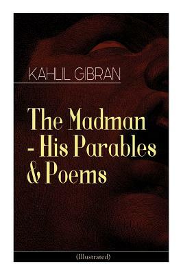The Madman - His Parables & Poems (Illustrated) by Kahlil Gibran