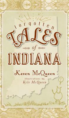 Forgotten Tales of Indiana by Keven McQueen