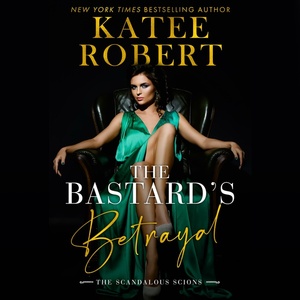 The Bastard's Betrayal by Katee Robert