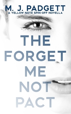 The Forget Me Not Pact: A Yellow Note Spin-Off Novella, Book 1.4 by M.J. Padgett, M.J. Padgett