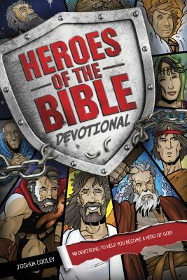Heroes of the Bible Devotional: 90 Devotions to Help You Become a Hero of God! by Joshua Cooley
