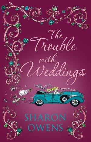 Trouble with Weddings by Sharon Owens, Peter De Rosa