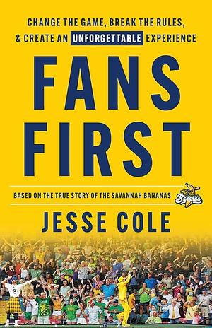 Fans First: Change The Game, Break the Rules &amp; Create an Unforgettable Experience by Jesse Cole