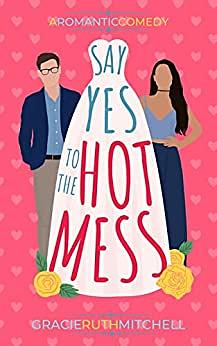 Say Yes to the Hot Mess by Gracie Ruth Mitchell