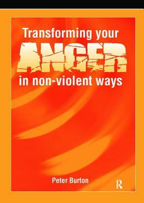 Transforming Your Anger in Non-Violent Ways by Peter Burton