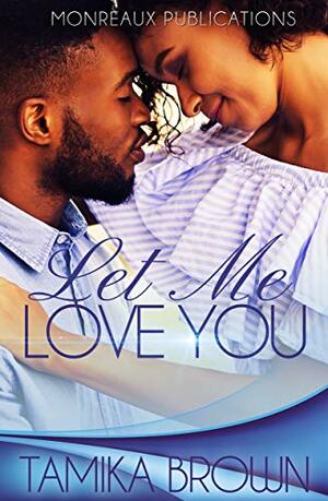 Let Me Love You - A Novella by Monreaux, Tamika Brown