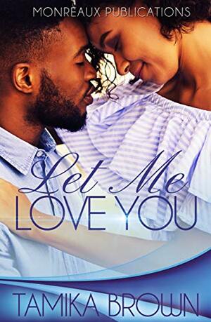 Let Me Love You - A Novella by Monreaux, Tamika Brown