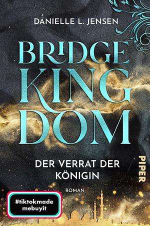 Bridge Kingdom – Der Verrat der Königin: Roman by Danielle L. Jensen