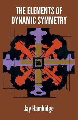 The Elements of Dynamic Symmetry by Jay Hambidge