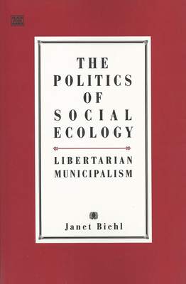 Politics Of Social Ecology by Janet Biehl