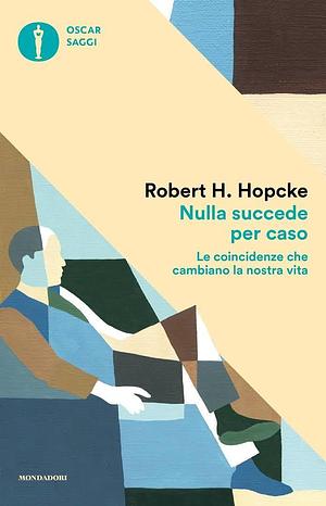 Nulla succede per caso: le coincidenze che cambiano la nostra vita by Robert H. Hopcke, Robert H. Hopcke