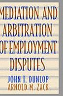 Mediation and Arbitration of Employment Disputes by John T. Dunlop, Arnold M. Zack