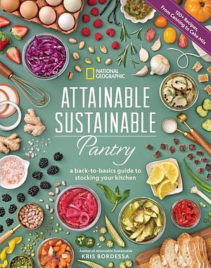 Attainable Sustainable Pantry: A Back-To-Basics Guide to Stocking Your Kitchen by Kris Bordessa