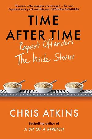 Time After Time: Repeat Offenders – The Inside Stories by Chris Atkins