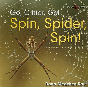 Spin, Spider, Spin! by Dana Meachen Rau