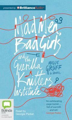 Mad Men, Bad Girls and the Guerrilla Knitters Institute by Maggie Groff