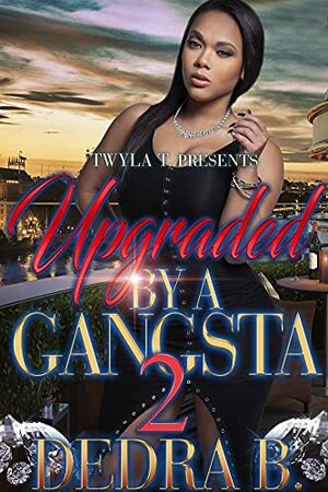 Upgraded By A Gangsta 2: Finale by Dedra B.