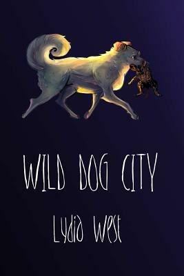 Wild Dog City by Lydia West