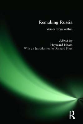 Remaking Russia: Voices from Within: Voices from Within by Heyward Isham, Richard Pipes