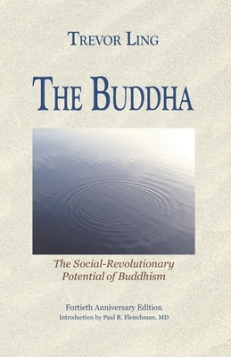 The Buddha: The Social-Revolutionary Potential of Buddhism by Paul R. Fleischman, Trevor Ling