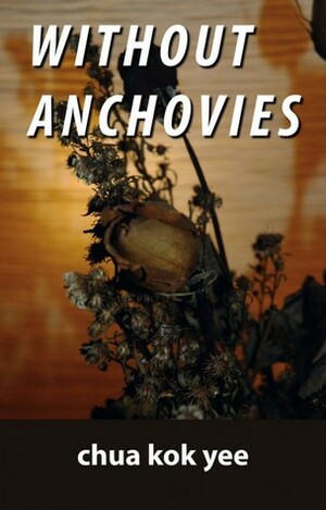 Without Anchovies by Chua Kok Yee
