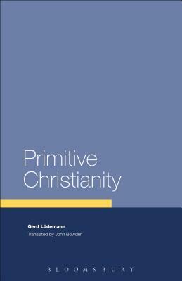 Primitive Christianity: A Survey of Recent Studies and Some New Proposals by Gerd Lüdemann