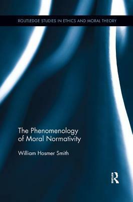 The Phenomenology of Moral Normativity by William H. Smith