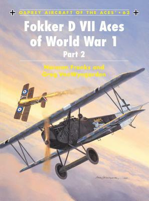 Fokker D VII Aces of World War 1: (part 2) by Greg Vanwyngarden, Norman Franks