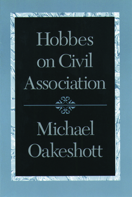 Hobbes on Civil Association by Michael Oakeshott