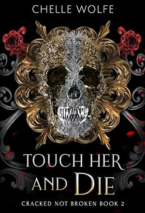 Touch Her and Die by Chelle Wolfe