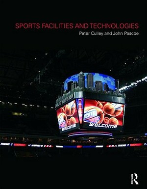 Sports Facilities and Technologies by John Pascoe, Peter Culley