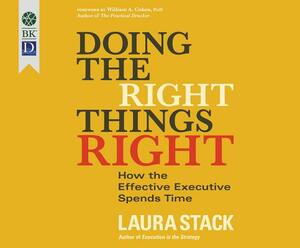 Doing the Right Things Right: How the Effective Executive Spends Time by Laura Stack