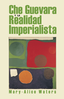 Che Guevara Y La Realidad Imperialista = Che and the Imperialist Reality by Mary-Alice Waters