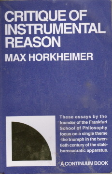Critique of Instrumental Reason: Lectures and Essays Since the End of World War II by Max Horkheimer