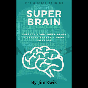 Super Brain Unleash Your Super Brain to Learn Faster and Work Smarter by Jim Kwik