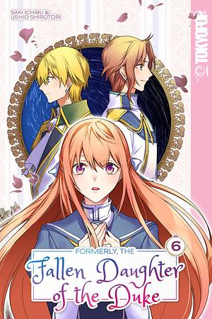 Formerly, the Fallen Daughter of the Duke, Volume 6 by Saki Ichibu
