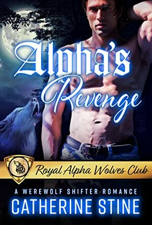 Alpha's Revenge by Catherine Stine (Royal Alpha Wolves Club #3) by Catherine Stine