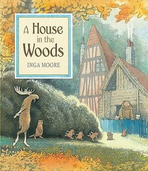 A House in the Woods by Inga Moore