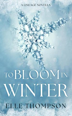 To Bloom in Winter by Elle Thompson