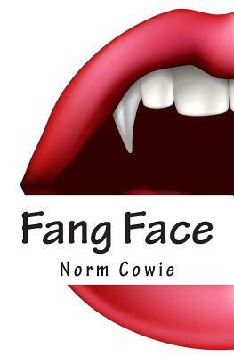 Fang Face: ... as if being a teenager doesn't suck enough. by Norm Cowie